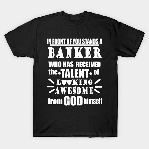 Banker Insurance Suit Profession Funny Quote T-Shirt by FindYourFavouriteDesign